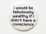 Fabulously Wealthy if I didn't have a Conscience snark gift bottle opener geekery dork nerd party favors stocking stuffer shower gift ethics-Art Altered