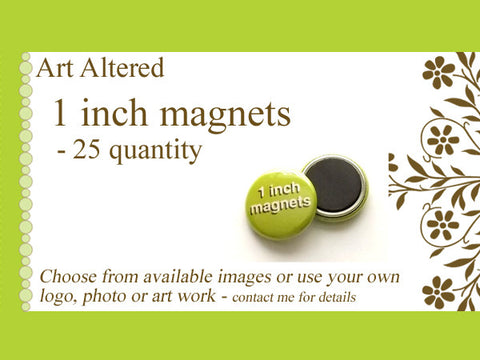 Custom Magnets 1 inch 25, 50, 75 or 100 quantity Personalized artwork graphics promotional giveaways-Art Altered
