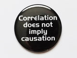 Correlation Does Not Imply Causation PINBACK BUTTON pin badge teacher gift geekery-Art Altered