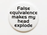 False Equivalence Makes My Head Explode PINBACK BUTTON pin badge teacher gift geekery-Art Altered
