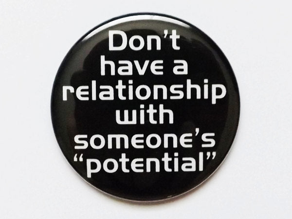 MAGNET Don't have a relationship with someone's potential 1.5" or 2.25" size geekery divorce party favors stocking stuffers bad boyfriend-Art Altered