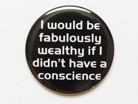 Fabulously Wealthy if I didn't have a Conscience snark gift bottle opener geekery dork nerd party favors stocking stuffer shower gift ethics-Art Altered